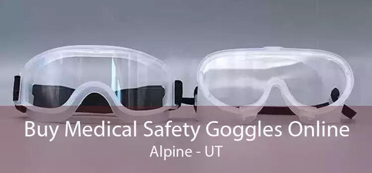 Buy Medical Safety Goggles Online Alpine - UT